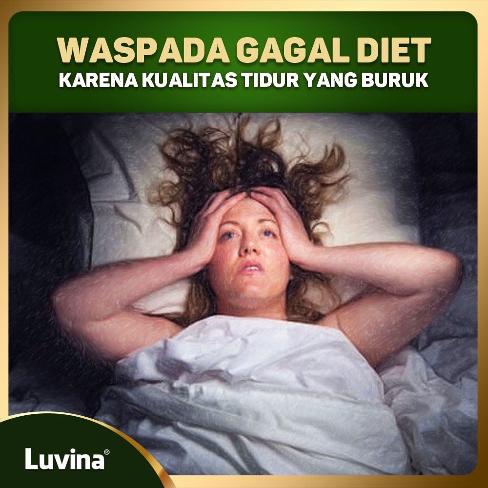 BEWARE OF FAILED DIET BECAUSE THE BAD QUALITY OF SLEEP