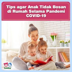 TIPS AGAR ANAK TIDAK BOSAN DI RUMAH SELAMA PANDEMI COVID-19