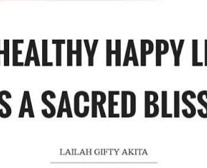 A HEALTHY HAPPY LIFE IS A SACRED BLISS!